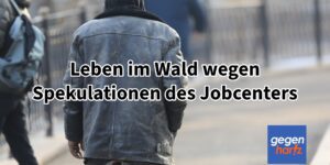 Bürgergeld-Bezieher musste wegen Vermutungen des Jobcenters im Wald leben