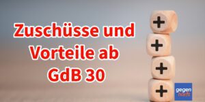 Vorteile und Zuschüsse bei GdB zwischen 30 und 50 ohne Schwerbehinderung