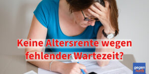 Keine Altersrente nach der EM-Rente wegen fehlender Wartezeiten?