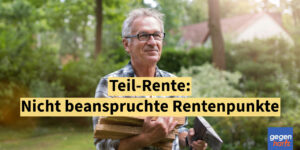 Teil-Rente: Das passiert mit den nicht beanspruchten Rentenpunkten