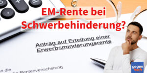 Schwerbehinderung: Haben Sie Anspruch auf eine Erwerbsminderungsrente?