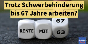 Darf man trotz Schwerbehinderung bis 67 arbeiten? 