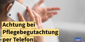 Pflegegeld: Achtung bei Pflegebegutachtung per Telefon um den Pflegegrad zu bestimmen