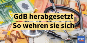 Schwerbehinderung: Herabsetzung des Behinderungsgrades muss nicht akzeptiert werden