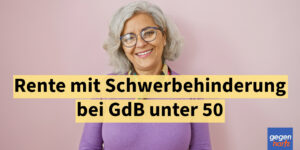 Rente mit Schwerbehinderung: Das gilt bei einem GdB unter 50