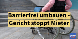 Schwerbehinderung: Umbau in Mietwohnung - Gericht stoppt Mieter